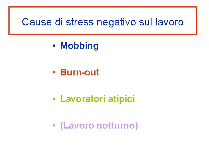  Cause di stress negativo sul lavoro • Mobbing • Burn-out • Lavoratori atipici
