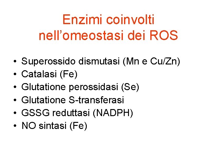Enzimi coinvolti nell’omeostasi dei ROS • • • Superossido dismutasi (Mn e Cu/Zn) Catalasi
