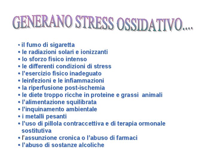  • il fumo di sigaretta • le radiazioni solari e ionizzanti • lo
