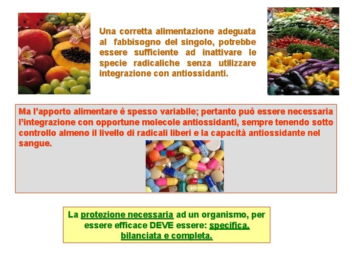 Una corretta alimentazione adeguata al fabbisogno del singolo, potrebbe essere sufficiente ad inattivare le