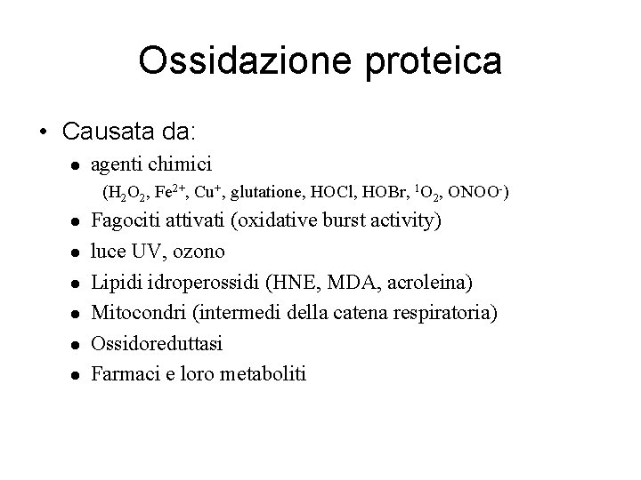Ossidazione proteica • Causata da: agenti chimici (H 2 O 2, Fe 2+, Cu+,