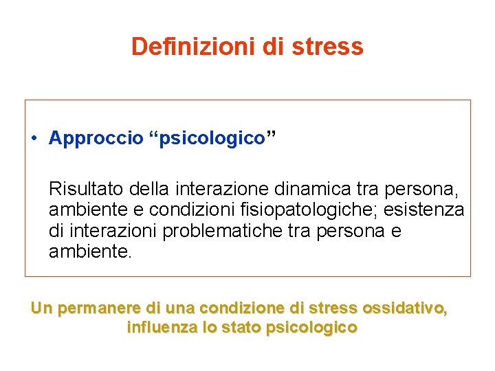 Definizioni di stress • Approccio “psicologico” Risultato della interazione dinamica tra persona, ambiente e