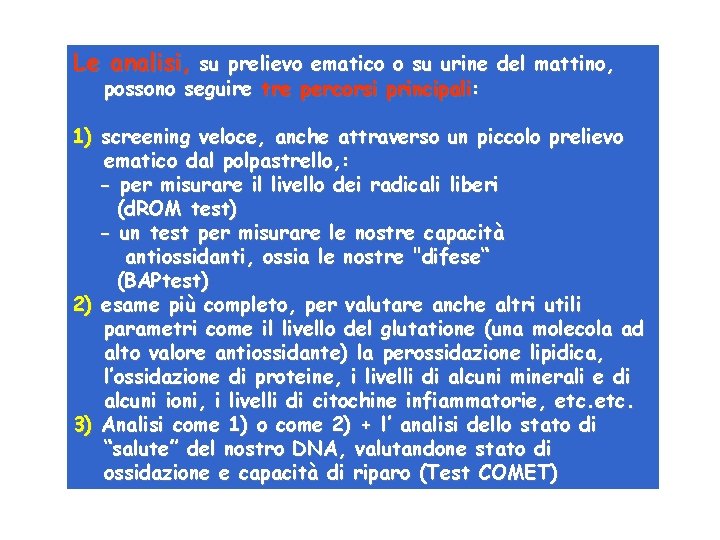 Le analisi, su prelievo ematico o su urine del mattino, possono seguire tre percorsi