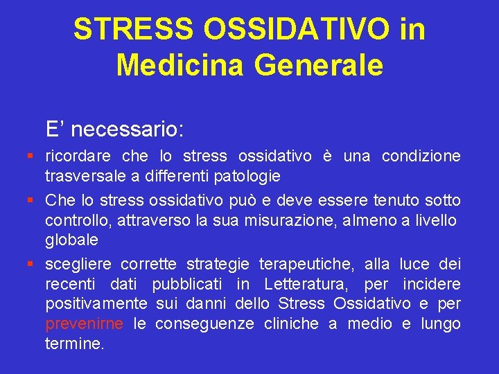  STRESS OSSIDATIVO in Medicina Generale E’ necessario: § ricordare che lo stress ossidativo