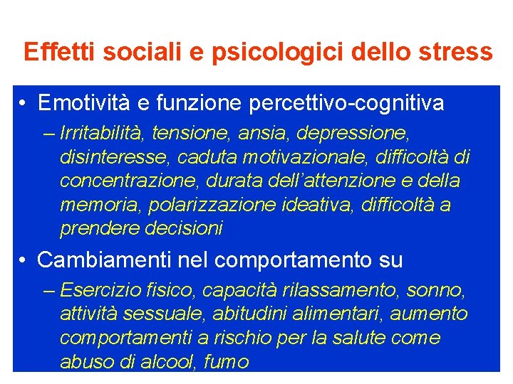 Effetti sociali e psicologici dello stress • Emotività e funzione percettivo-cognitiva – Irritabilità, tensione,