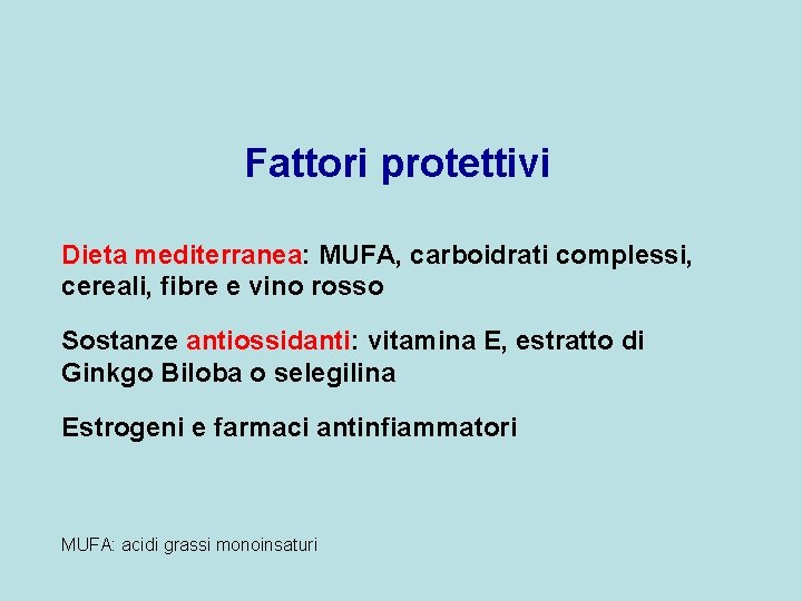 Fattori protettivi Dieta mediterranea: MUFA, carboidrati complessi, cereali, fibre e vino rosso Sostanze antiossidanti: