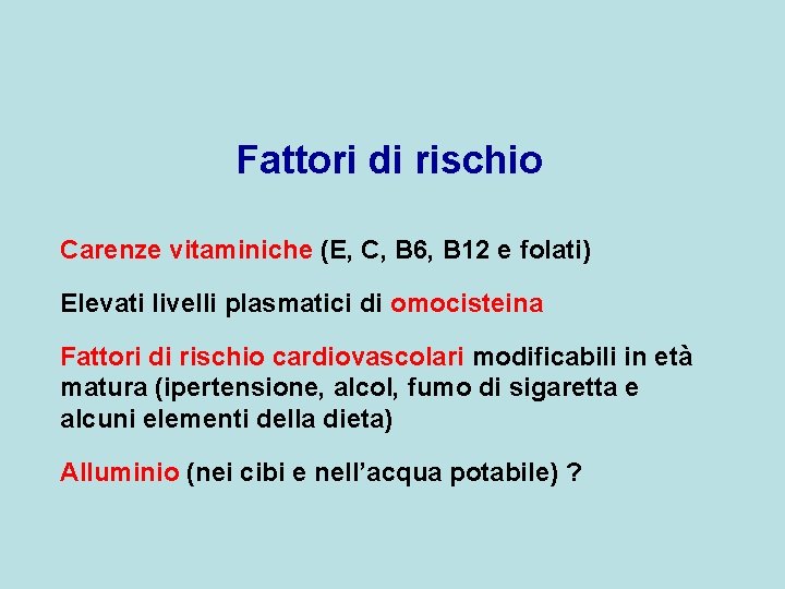 Fattori di rischio Carenze vitaminiche (E, C, B 6, B 12 e folati) Elevati