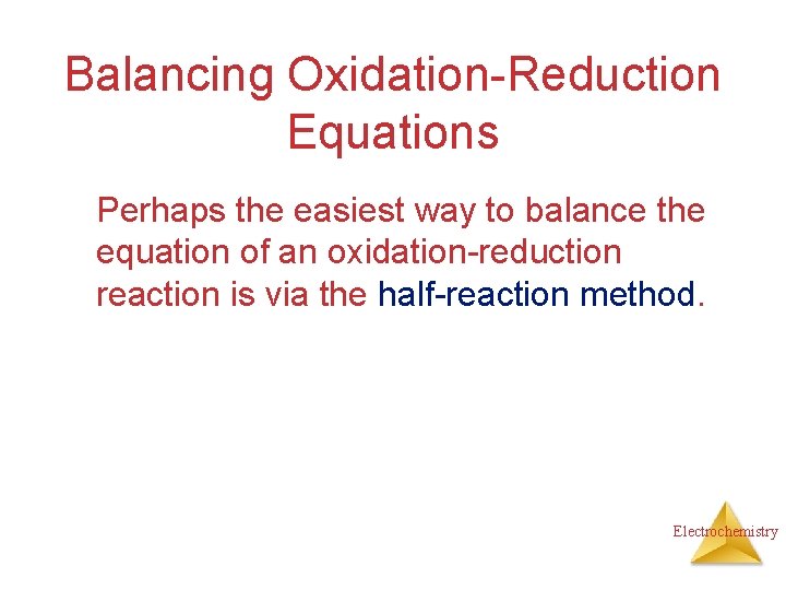 Balancing Oxidation-Reduction Equations Perhaps the easiest way to balance the equation of an oxidation-reduction