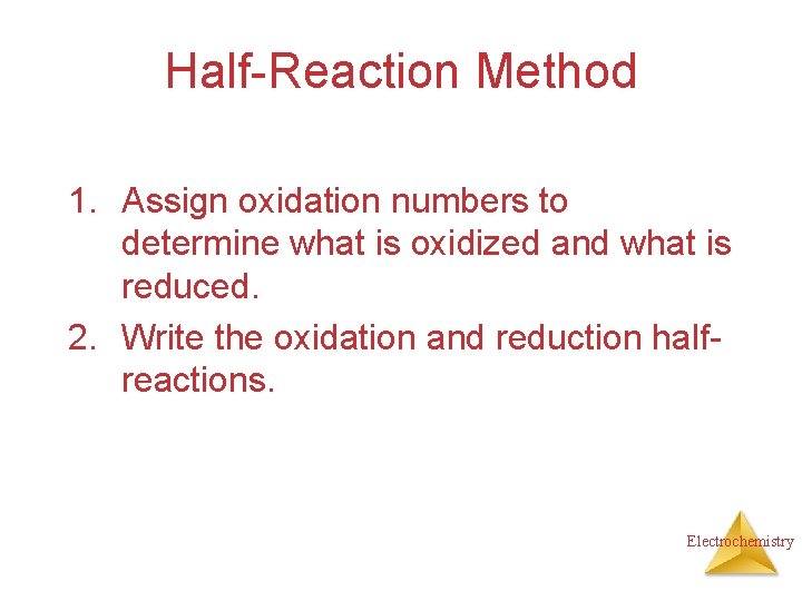 Half-Reaction Method 1. Assign oxidation numbers to determine what is oxidized and what is