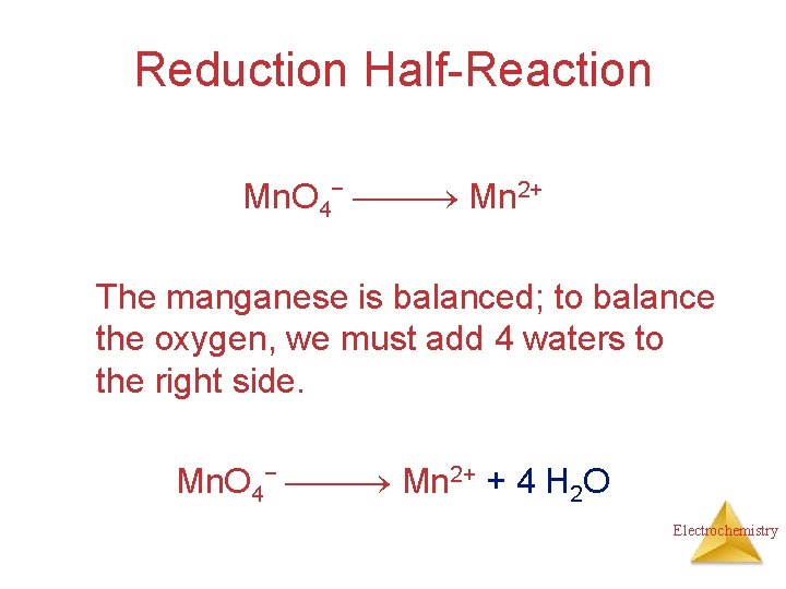 Reduction Half-Reaction Mn. O 4− Mn 2+ The manganese is balanced; to balance the Reduction Half-Reaction Mn. O 4− Mn 2+ The manganese is balanced; to balance the