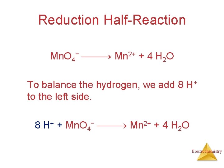 Reduction Half-Reaction Mn. O 4− Mn 2+ + 4 H 2 O To balance