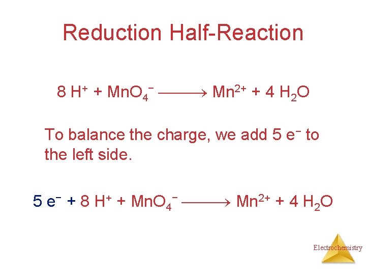 Reduction Half-Reaction 8 H+ + Mn. O 4− Mn 2+ + 4 H 2 Reduction Half-Reaction 8 H+ + Mn. O 4− Mn 2+ + 4 H 2