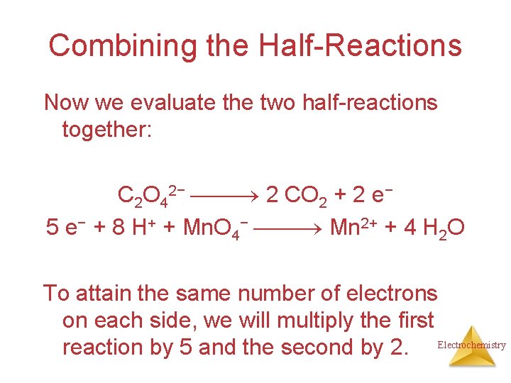 Combining the Half-Reactions Now we evaluate the two half-reactions together: C 2 O 42−