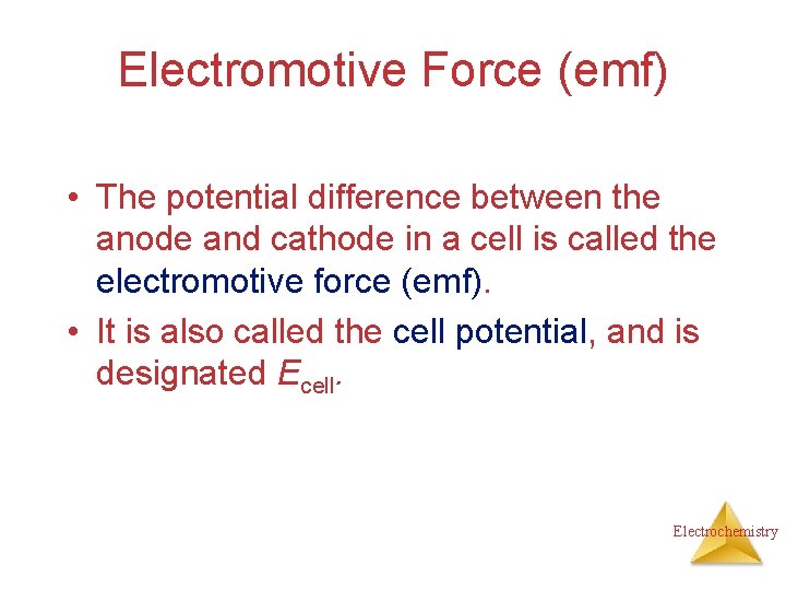 Electromotive Force (emf) • The potential difference between the anode and cathode in a