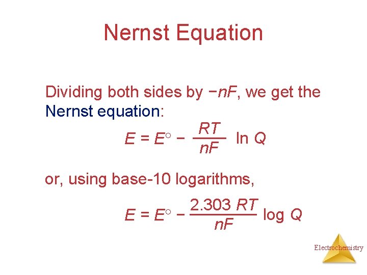 Nernst Equation Dividing both sides by −n. F, we get the Nernst equation: RT