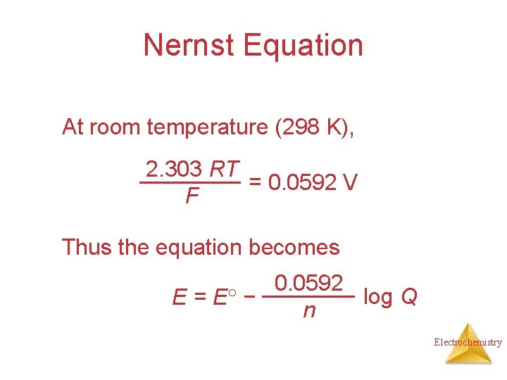 Nernst Equation At room temperature (298 K), 2. 303 RT = 0. 0592 V