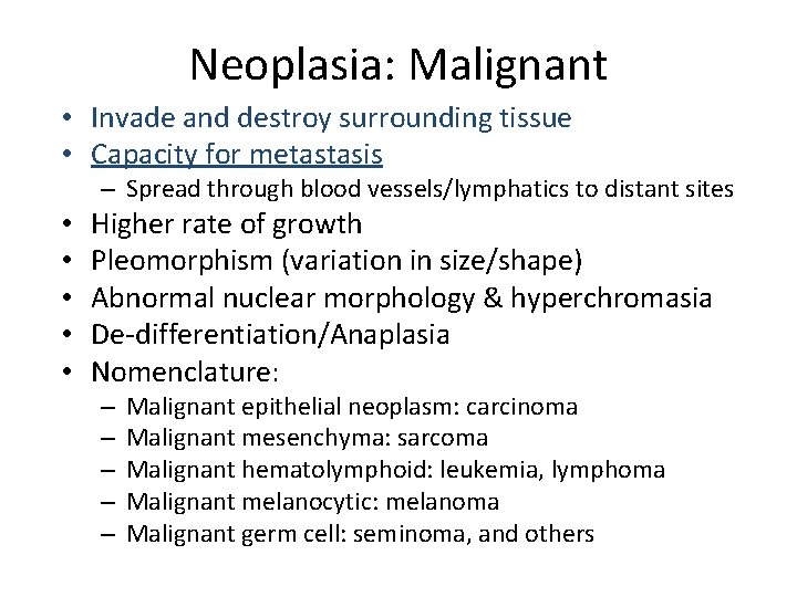 Neoplasia: Malignant • Invade and destroy surrounding tissue • Capacity for metastasis – Spread