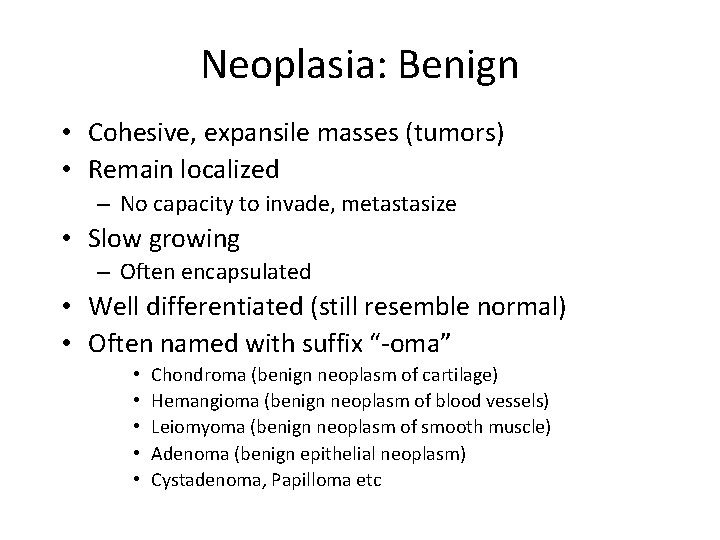 Neoplasia: Benign • Cohesive, expansile masses (tumors) • Remain localized – No capacity to