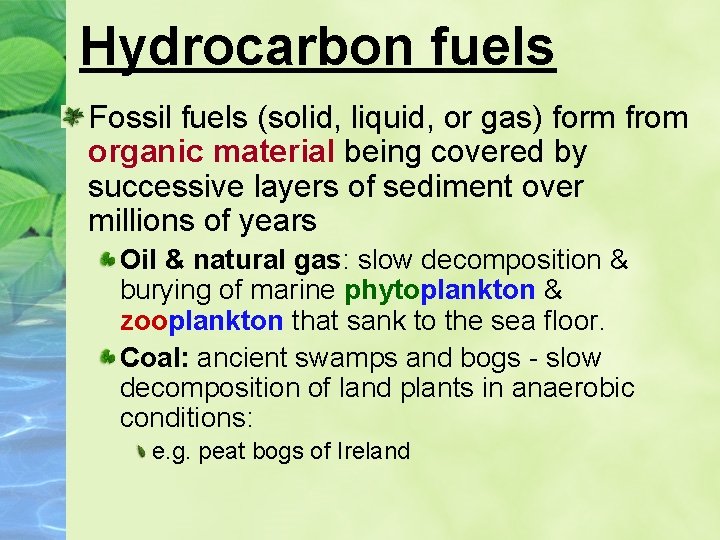 Hydrocarbon fuels Fossil fuels (solid, liquid, or gas) form from organic material being covered