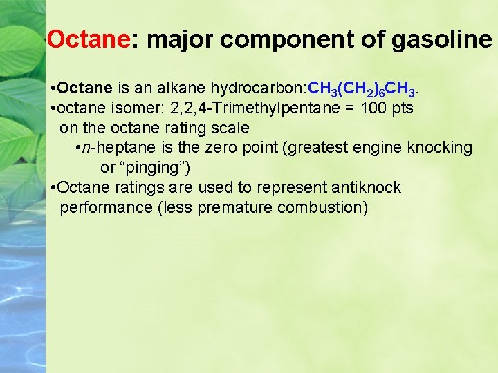 Octane: major component of gasoline • Octane is an alkane hydrocarbon: CH 3(CH 2)6