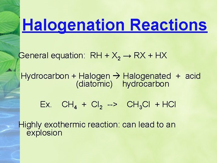 Halogenation Reactions General equation: RH + X 2 → RX + HX Hydrocarbon +