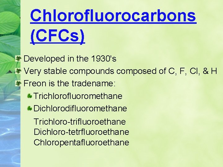 Chlorofluorocarbons (CFCs) Developed in the 1930's Very stable compounds composed of C, F, Cl,