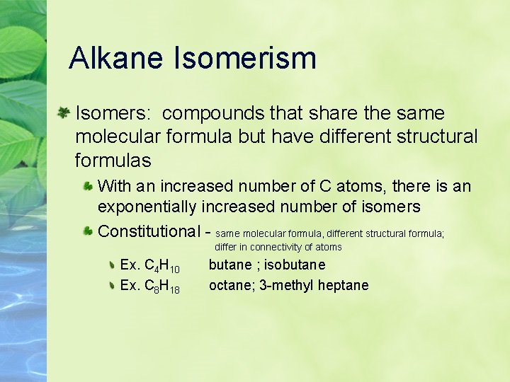Alkane Isomerism Isomers: compounds that share the same molecular formula but have different structural