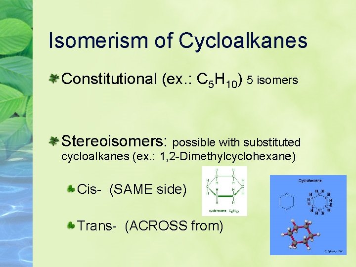 Isomerism of Cycloalkanes Constitutional (ex. : C 5 H 10) 5 isomers Stereoisomers: possible