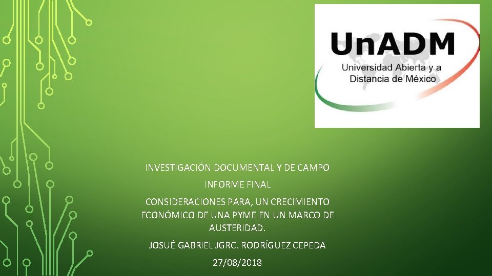 INVESTIGACIÓN DOCUMENTAL Y DE CAMPO INFORME FINAL CONSIDERACIONES PARA, UN CRECIMIENTO ECONÓMICO DE UNA