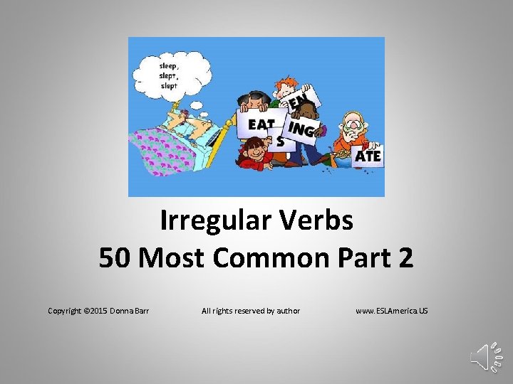 Irregular Verbs 50 Most Common Part 2 Copyright © 2015 Donna Barr All rights