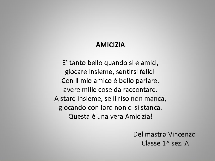 AMICIZIA E’ tanto bello quando si è amici, giocare insieme, sentirsi felici. Con il