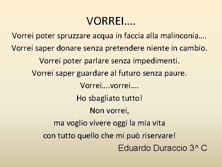 VORREI…. Vorrei poter spruzzare acqua in faccia alla malinconia…. Vorrei saper donare senza pretendere