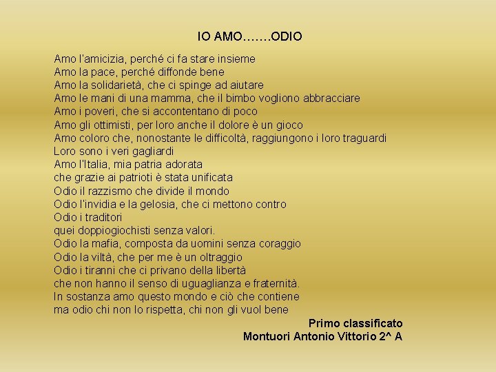 IO AMO……. ODIO Amo l’amicizia, perché ci fa stare insieme Amo la pace, perché