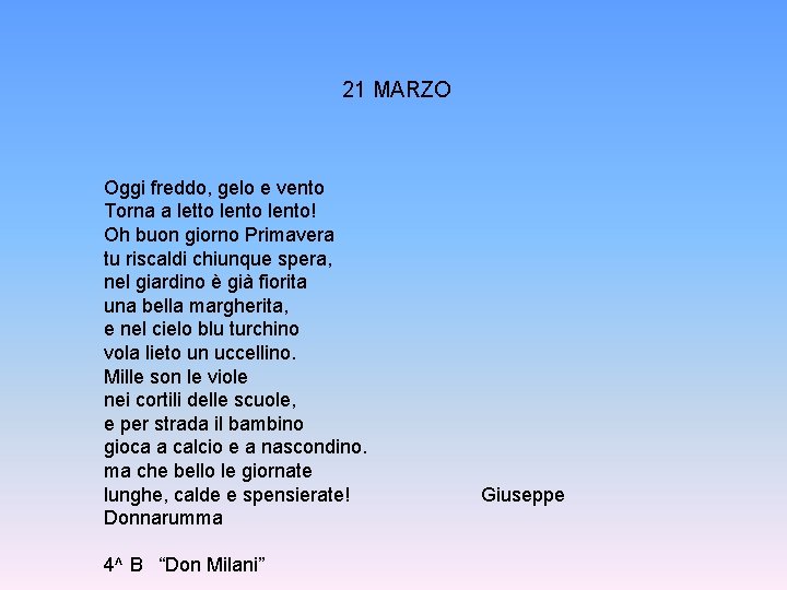 21 MARZO Oggi freddo, gelo e vento Torna a letto lento! Oh buon giorno