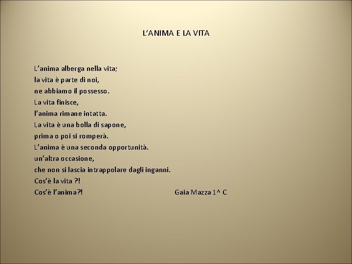 L’ANIMA E LA VITA L’anima alberga nella vita; la vita è parte di noi,