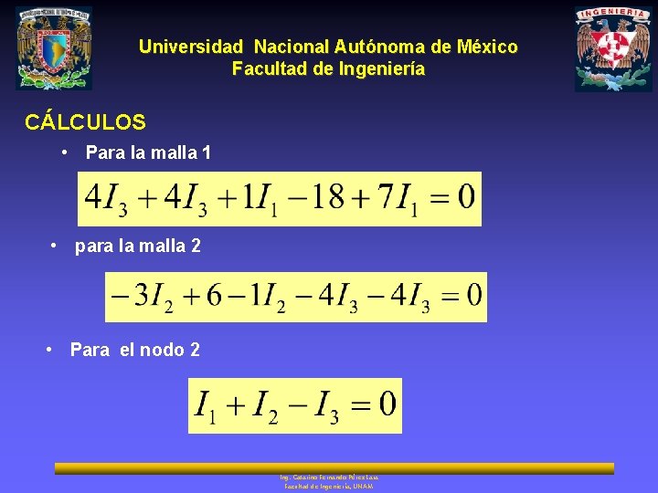 Universidad Nacional Autónoma de México Facultad de Ingeniería CÁLCULOS • Para la malla 1