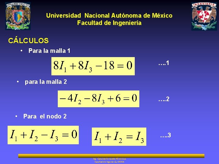 Universidad Nacional Autónoma de México Facultad de Ingeniería CÁLCULOS • Para la malla 1