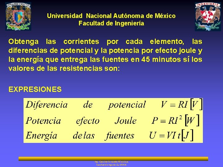 Universidad Nacional Autónoma de México Facultad de Ingeniería Obtenga las corrientes por cada elemento,