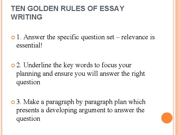 TEN GOLDEN RULES OF ESSAY WRITING 1. Answer the specific question set – relevance