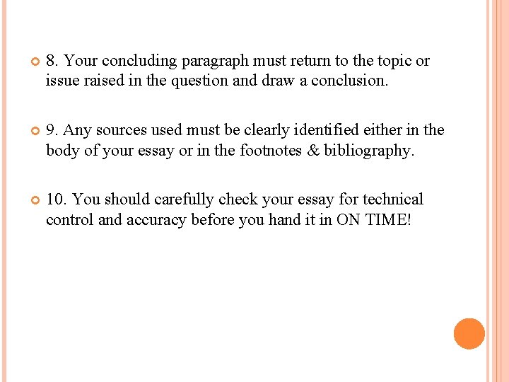  8. Your concluding paragraph must return to the topic or issue raised in