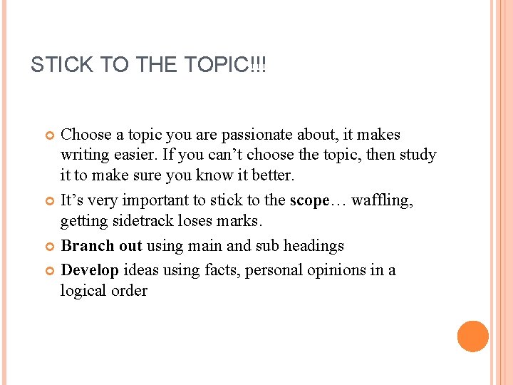 STICK TO THE TOPIC!!! Choose a topic you are passionate about, it makes writing