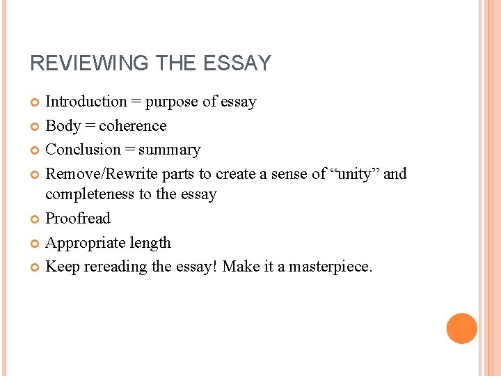 REVIEWING THE ESSAY Introduction = purpose of essay Body = coherence Conclusion = summary