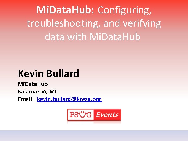 Mi. Data. Hub: Configuring, troubleshooting, and verifying data with Mi. Data. Hub Kevin Bullard