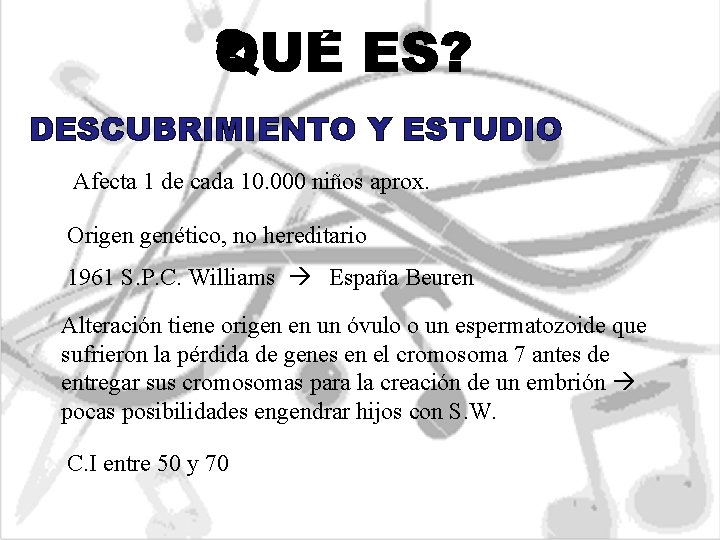 DESCUBRIMIENTO Y ESTUDIO Afecta 1 de cada 10. 000 niños aprox. Origen genético, no