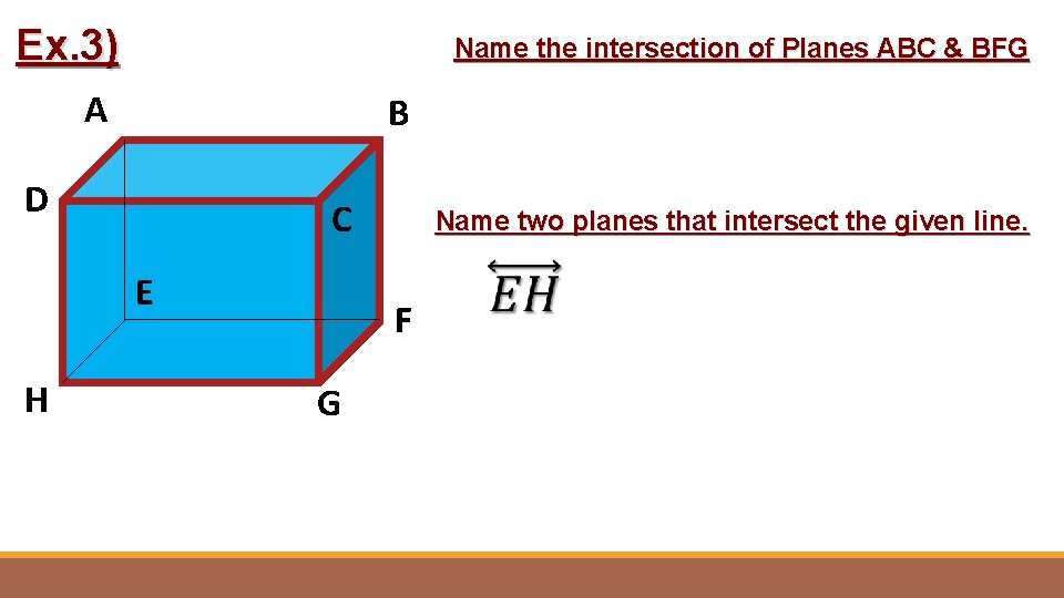 Ex. 3) Name the intersection of Planes ABC & BFG A B D C