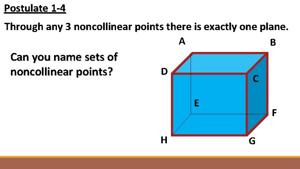  Postulate 1 -4 Through any 3 noncollinear points there is exactly one plane.