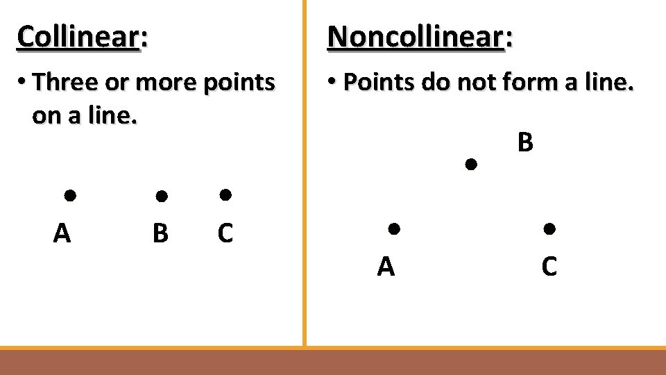 Collinear: Noncollinear: • Three or more points on a line. • Points do not