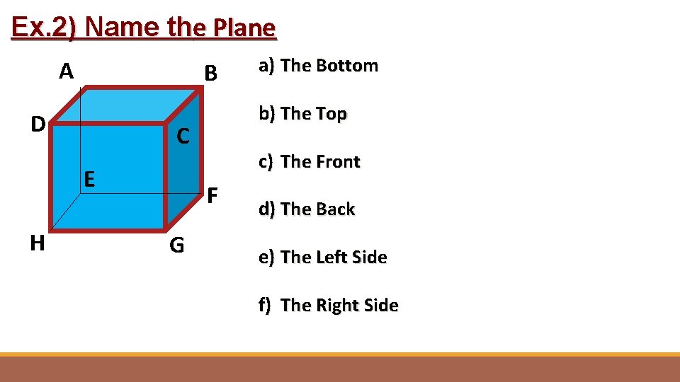 Ex. 2) Name the Plane A B D H b) The Top C E