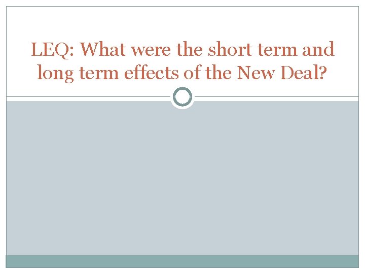 LEQ: What were the short term and long term effects of the New Deal?