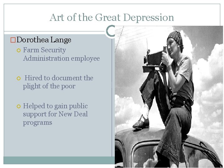 Art of the Great Depression �Dorothea Lange Farm Security Administration employee Hired to document